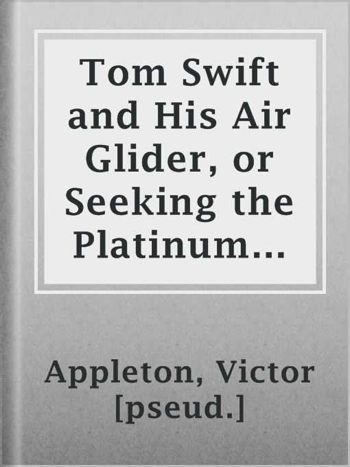 Title details for Tom Swift and His Air Glider, or Seeking the Platinum Treasure by Victor [pseud.] Appleton - Available